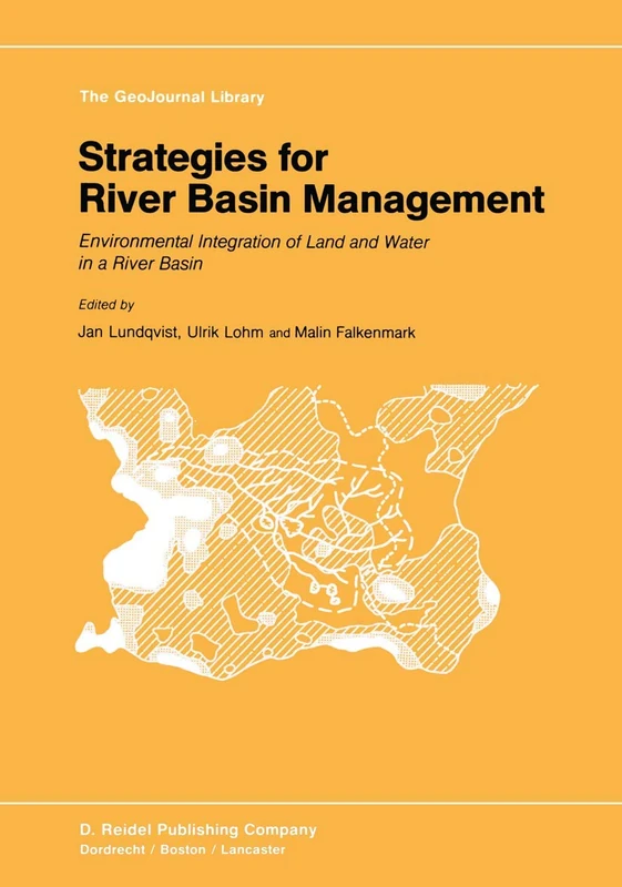 Strategies for River Basin Management: Environmental Integration of Land and Water in a River Basin: 6 (GeoJournal Library, 6)