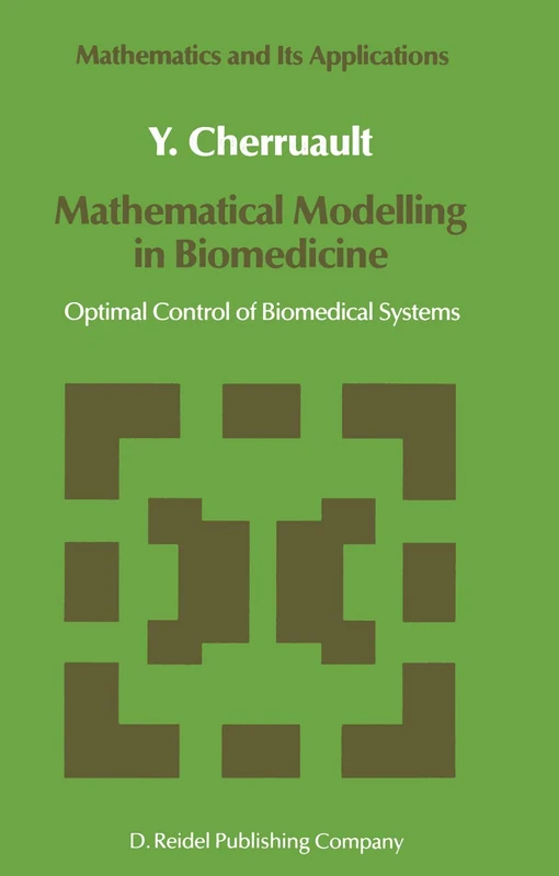 Mathematical Modelling in Biomedicine: Optimal Control of Biomedical Systems: 23 (Mathematics and Its Applications, 23)