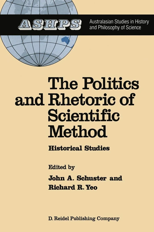 The Politics and Rhetoric of Scientific Method: Historical Studies: 4 (Studies in History and Philosophy of Science, 4)