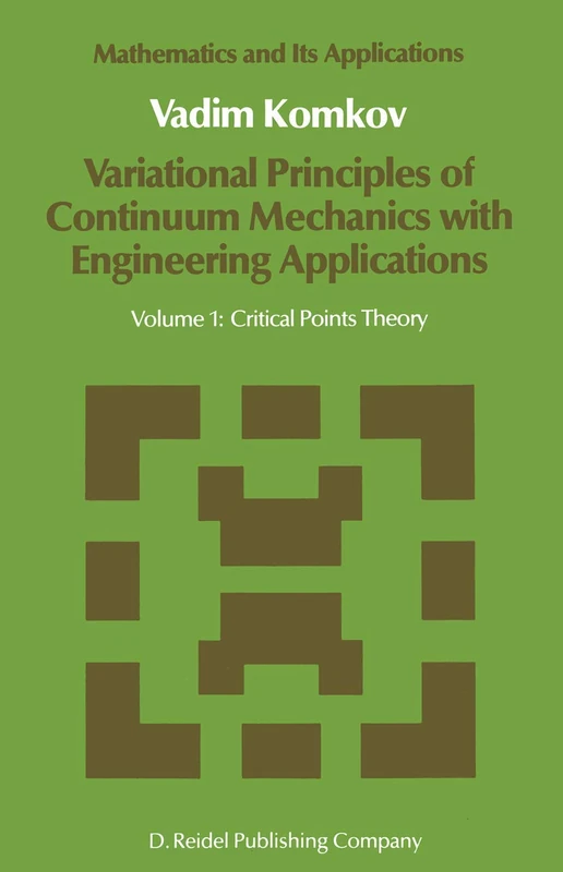 Variational Principles of Continuum Mechanics with Engineering Applications: Volume 1: Critical Points Theory: 24 (Mathematics and Its Applications, 24)
