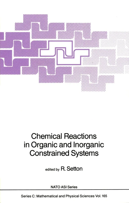 Chemical Reactions in Organic and Inorganic Constrained Systems: 165 (Nato Science Series C:, 165)