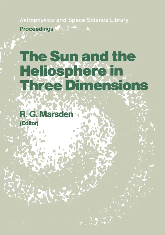 The Sun and the Heliosphere in Three Dimensions: Proceedings of the XIXth ESLAB Symposium, held in Les Diablerets, Switzerland, 4–6 June 1985: 123 (Astrophysics and Space Science Library, 123)