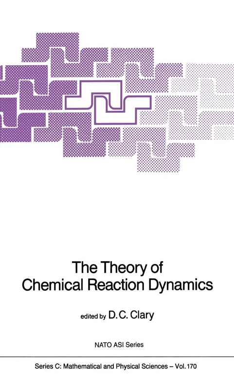 The Theory of Chemical Reaction Dynamics: 170 (Nato Science Series C:, 170)