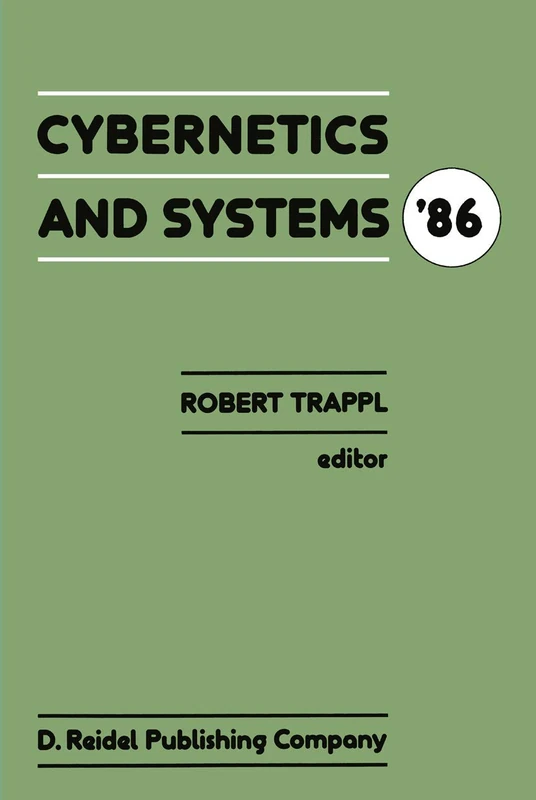 Cybernetics and Systems ’86: Proceedings of the Eighth European Meeting on Cybernetics and Systems Research, organized by the Austrian Society for ... SYSTEMS RESEARCH//CYBERNETICS AND SYSTEMS)