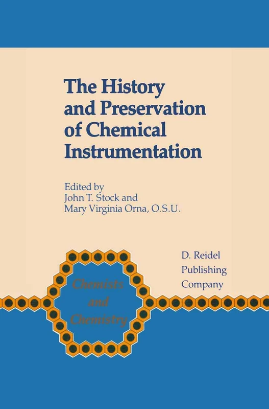 The History and Preservation of Chemical Instrumentation: Proceedings of the ACS Divivsion of the History of Chemistry Symposium held in Chicago, ... 9–10, 1985: 8 (Chemists and Chemistry, 8)