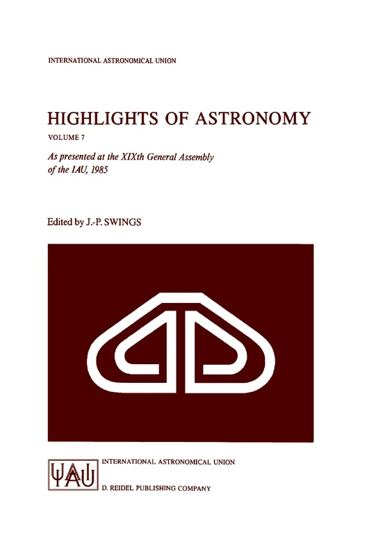 Highlights of Astronomy: As Presented at the XIXth General Assembly of the IAU, 1985: 7 (International Astronomical Union Highlights, 7)