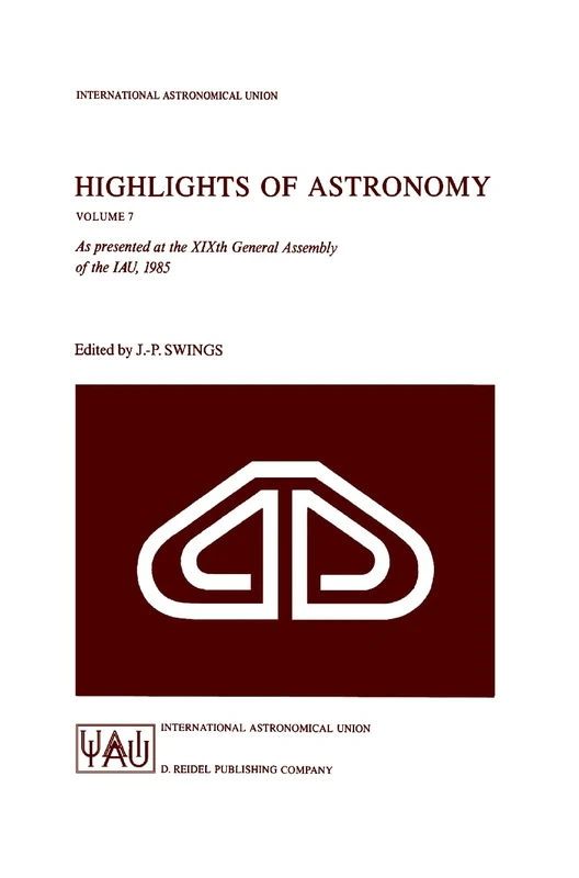 Highlights of Astronomy: As Presented at the XIXth General Assembly of the IAU, 1985: 7 (International Astronomical Union Highlights, 7)