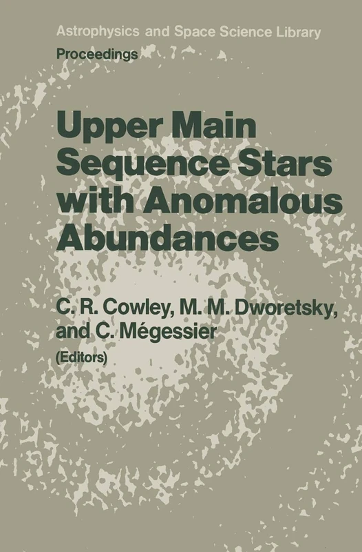 Upper Main Sequence Stars with Anomalous Abundances: Proceedings of the 90th Colloquium of the International Astronomical Union, held in Crimea, ... (Astrophysics and Space Science Library, 125)