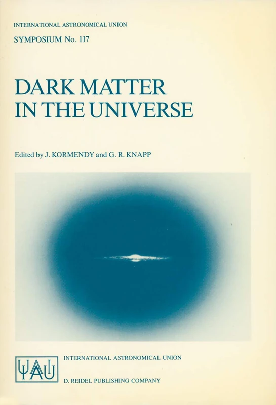 Dark Matter in the Universe: Proceedings of the 117th Symposium of the International Astronomical Union Held in Princeton, New Jersey, U.S.A, June ... Astronomical Union Symposia, 117)