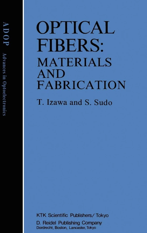 Optical Fibers: Materials and Fabrication: 1 (Advances in Opto-Electronics, 1)