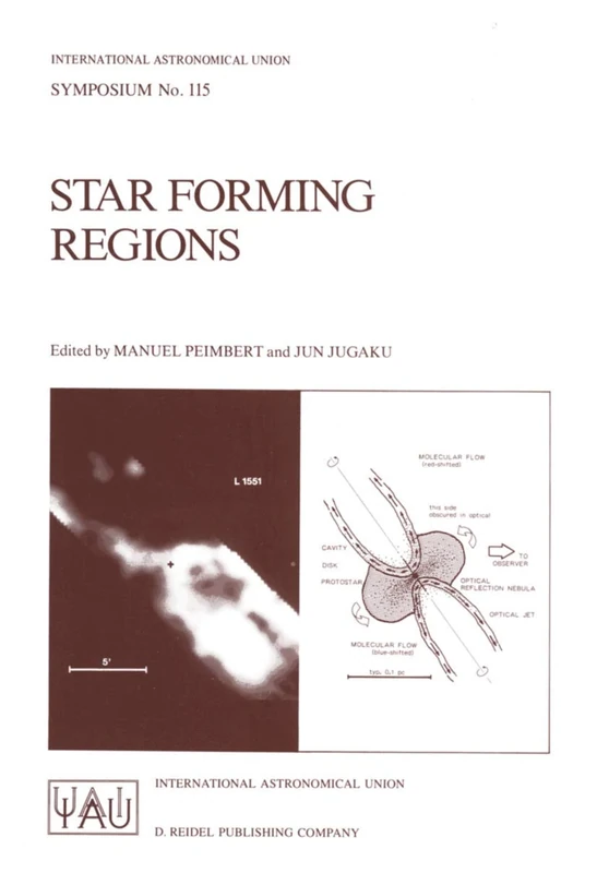 Star Forming Regions: Proceedings of the 115th Symposium of the International Astronomical Union Held in Tokyo, Japan, November 11–15, 1985: 115 (International Astronomical Union Symposia, 115)