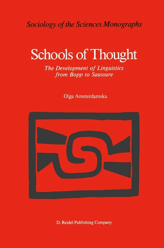 Schools of Thought: The Development of Linguistics from Bopp to Saussure: 6 (Sociology of the Sciences - Monographs, 6)