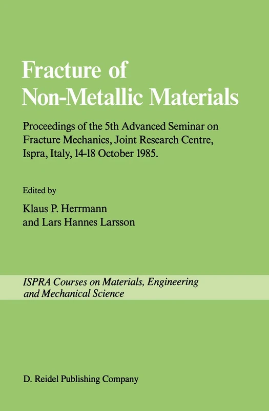 Fracture of Non-Metallic Materials: Proceedings of the 5th Advanced Seminar on Fracture Mechanics, Joint Research Centre, Ispra, Italy, 14-18 October 1985