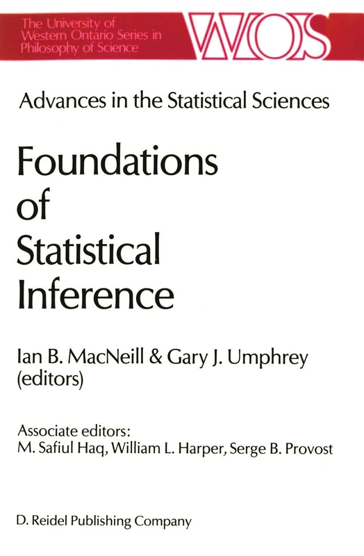 Advances in the Statistical Sciences: Foundations of Statistical Inference: Volume II of the Festschrift in Honor of Professor V.M. Joshi’s 70th ... Ontario Series in Philosophy of Science, 35)