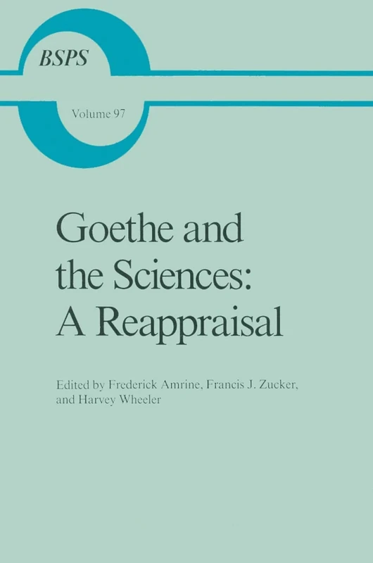 Goethe and the Sciences: A Reappraisal: 97 (Boston Studies in the Philosophy and History of Science, 97) - Image 1