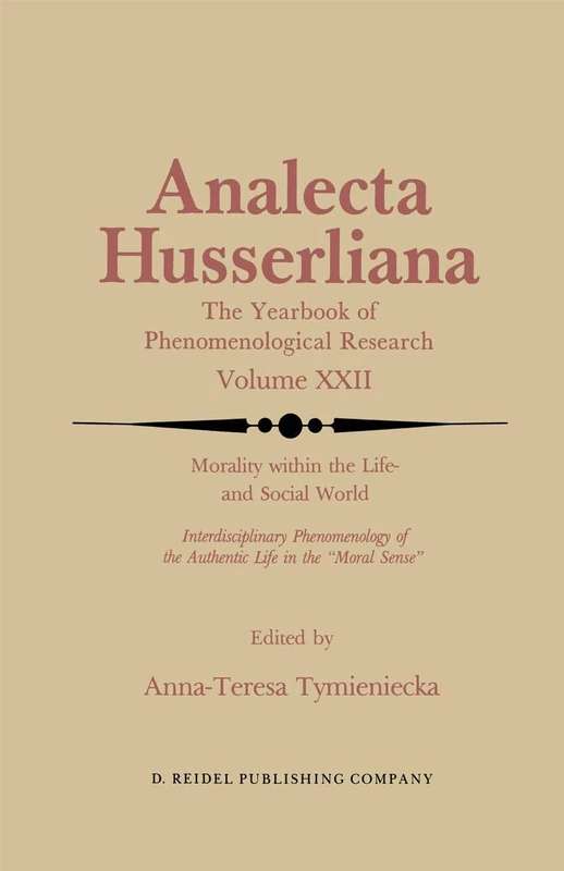 Morality within the Life- and Social World: Interdisciplinary Phenomenology of the Authentic Life in the “Moral Sense”: 22 (Analecta Husserliana, 22)