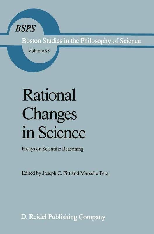Rational Changes in Science: Essays on Scientific Reasoning: 98 (Boston Studies in the Philosophy and History of Science, 98)