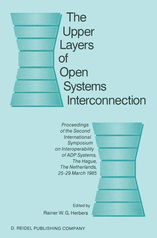 The Upper Layers of Open Systems Interconnection: Proceedings of the Second International Symposium on Interoperability of ADP Systems, The Hague, The Netherlands, 25–29 March 1985 - Image 1