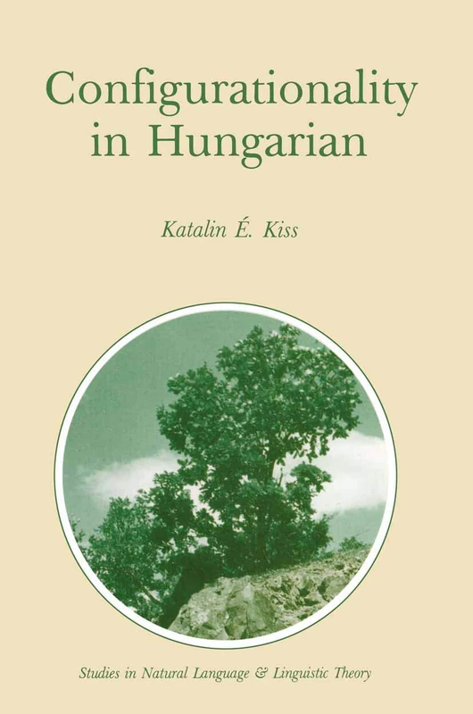 Configurationality in Hungarian: 3 (Studies in Natural Language and Linguistic Theory, 3)