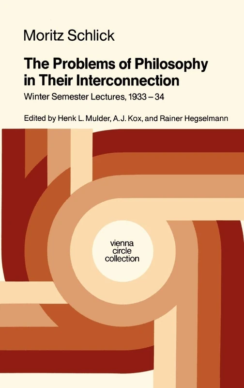 The Problems of Philosophy in Their Interconnection: Winter Semester Lecture, 1933-34: 18 (Vienna Circle Collection, 18)