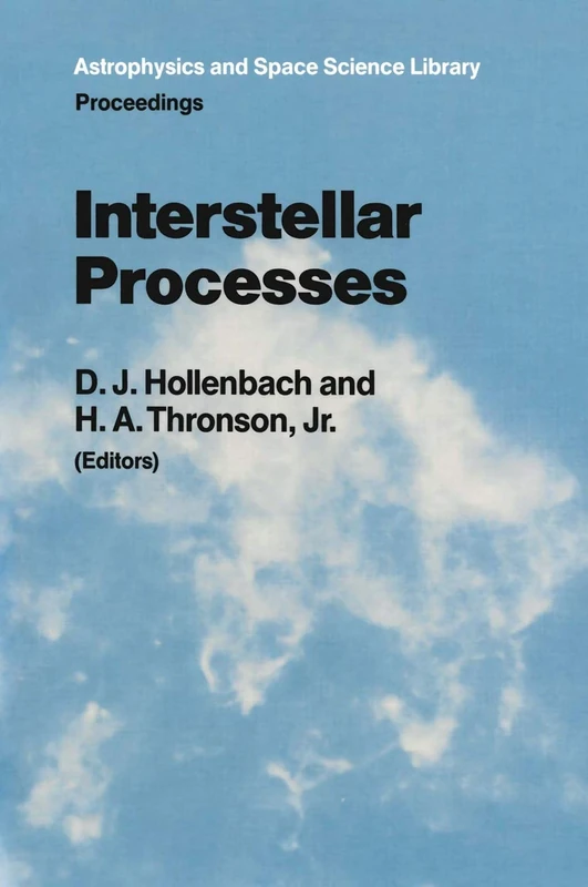 Interstellar Processes: Proceedings of the Symposium on Interstellar Processes, Held in Grand Teton National Park, July 1986: 134 (Astrophysics and Space Science Library, 134)
