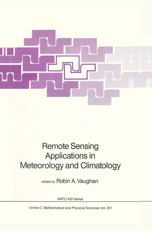 Remote Sensing Applications in Meteorology and Climatology: 201 (Nato Science Series C:, 201)