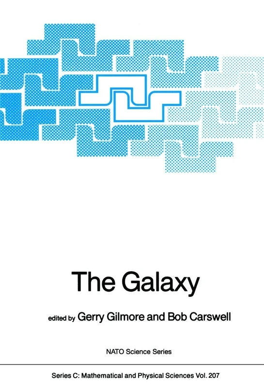 The Galaxy: Proceedings of the NATO Advanced Study Institute on The Galaxy Cambridge, U.K. 4-15 August 1986: 207 (Nato Science Series C:, 207)