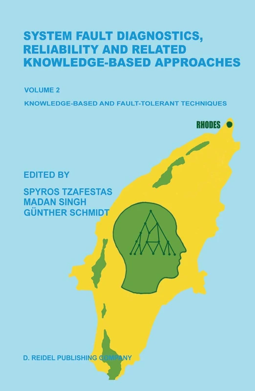 System Fault Diagnostics, Reliability and Related Knowledge-Based Approaches: Volume 2 Knowledge-Based and Fault-Tolerant Techniques Proceedings of ... Greece, August 31–September 3, 1986: 002