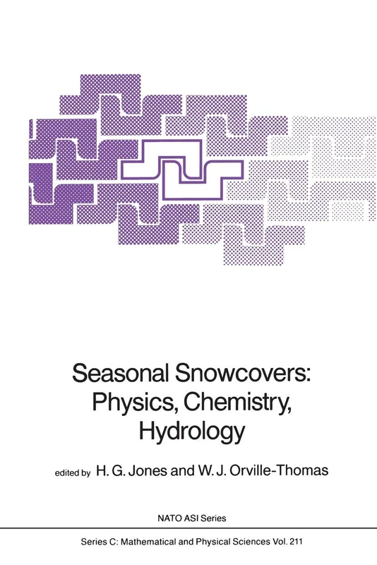 Seasonal Snowcovers: Physics, Chemistry, Hydrology: 211 (Nato Science Series C:, 211)