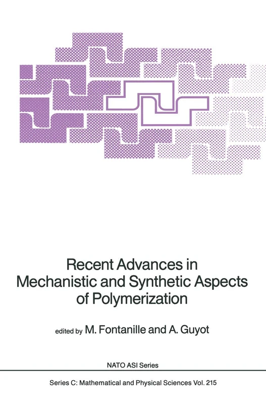 Recent Advances in Mechanistic and Synthetic Aspects of Polymerization: 215 (Nato Science Series C:, 215)