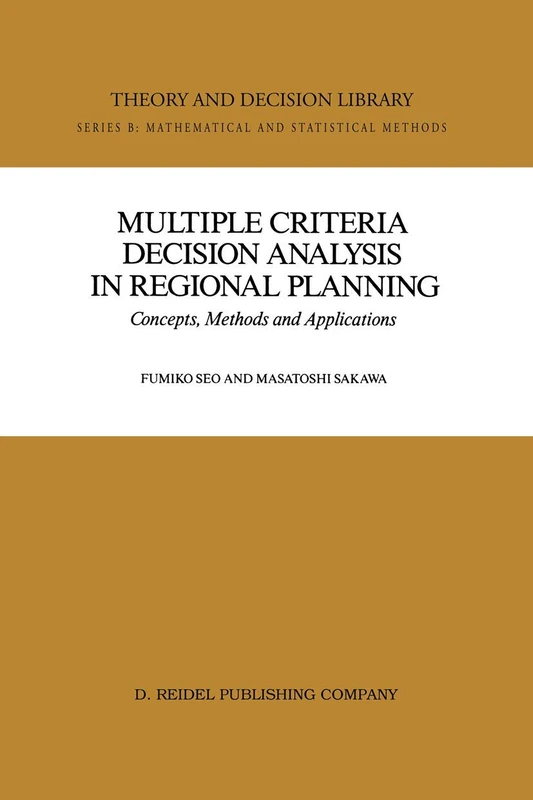 Multiple Criteria Decision Analysis in Regional Planning: Concepts, Methods and Applications: 10 (Theory and Decision Library B, 10)