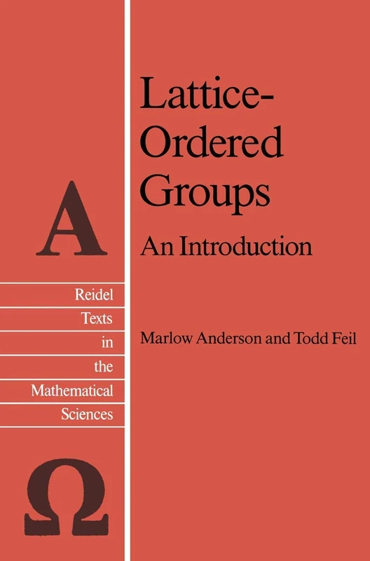 Lattice-Ordered Groups: An Introduction: 4 (Reidel Texts in the Mathematical Sciences, 4)