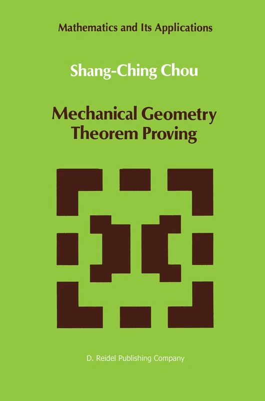 Mechanical Geometry Theorem Proving: 41 (Mathematics and Its Applications, 41)