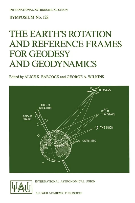 The Earth's Rotation and Reference Frames for Geodesy and Geodynamics: 128 (International Astronomical Union Symposia, 128)