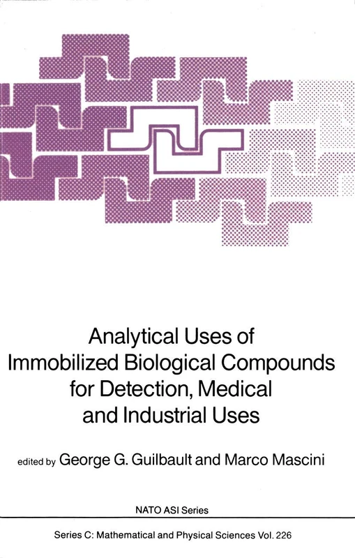 Analytical Uses of Immobilized Biological Compounds for Detection, Medical and Industrial Uses: 226 (Nato Science Series C:, 226)