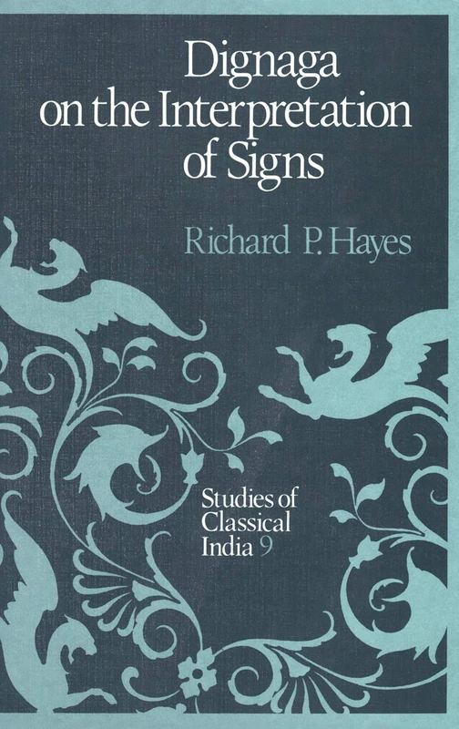 Dignaga on the Interpretation of Signs: 9 (Studies of Classical India, 9)