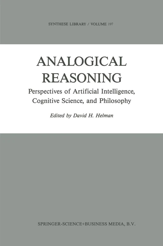 Analogical Reasoning: Perspectives of Artificial Intelligence, Cognitive Science, and Philosophy: 197 (Synthese Library, 197)