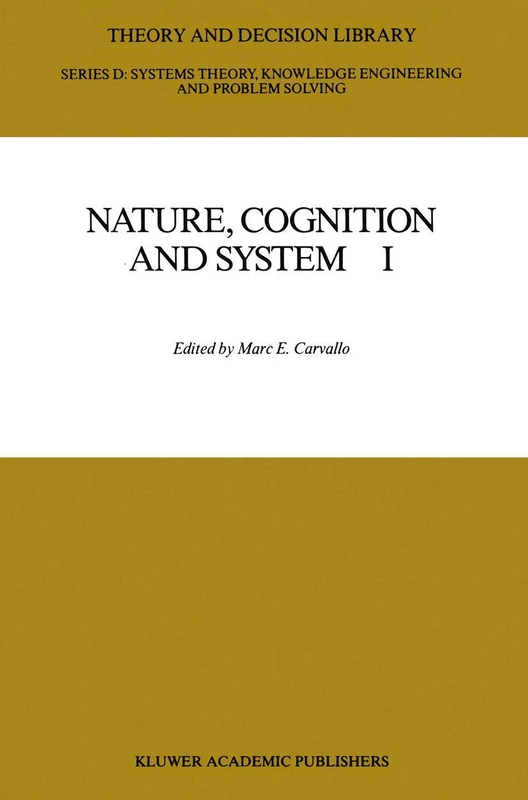 Nature, Cognition and System I: Current Systems-Scientific Research on Natural and Cognitive Systems: 2 (Theory and Decision Library D:, 2)