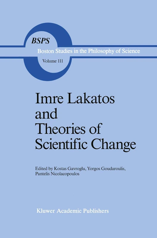 Imre Lakatos and Theories of Scientific Change: 111 (Boston Studies in the Philosophy and History of Science, 111)