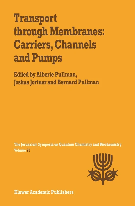 Transport Through Membranes: Carriers, Channels and Pumps: Proceedings of the Twenty-First Jerusalem Symposium on Quantum Chemistry and Biochemistry Held in Jerusalem, Israel, May 16–19, 1988: 21