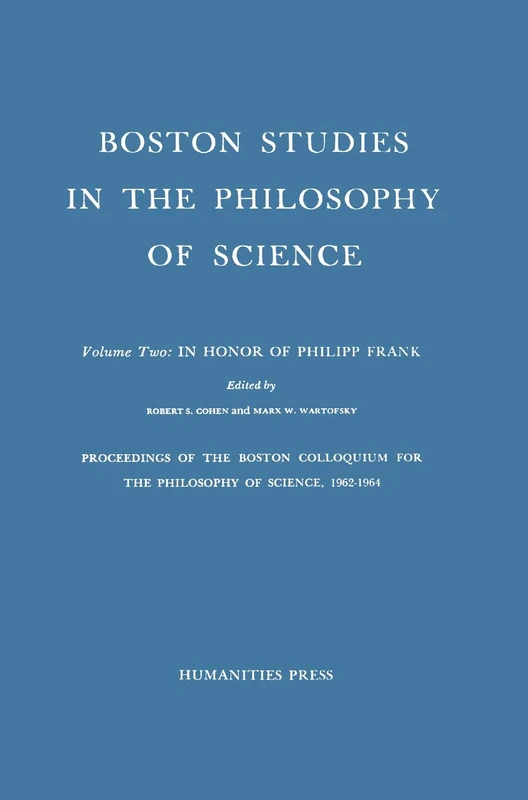 Proceedings of the Boston Colloquium for the Philosophy of Science,1962-1964: In Honor of Philipp Frank: 2 (Boston Studies in the Philosophy and History of Science, 2)