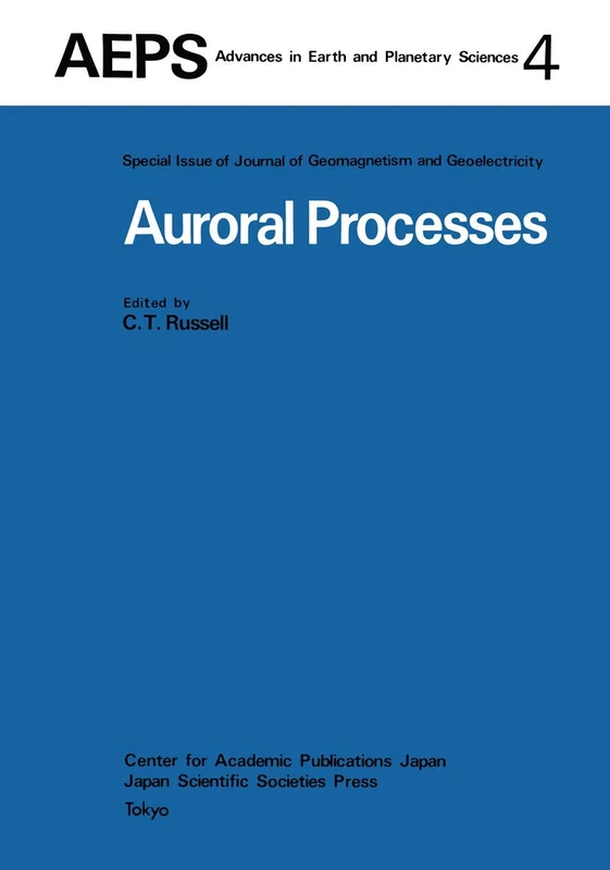 Auroral Processes: Proceedings of IAGA/IAMAP Joint Assembly August 1977, Seattle, Washington: 4 (Advances in Earth and Planetary Sciences, 4)