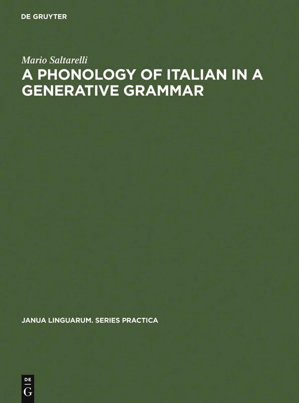 A Phonology of Italian in a Generative Grammar: 93 (Janua Linguarum. Series Practica, 93)