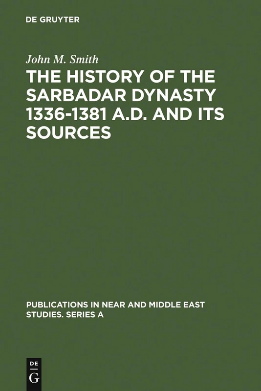 The History of the Sarbadar Dynasty 1336-1381 A.D. and its Sources: 11 (Publications in Near and Middle East Studies. Series A, 11) - Image 1