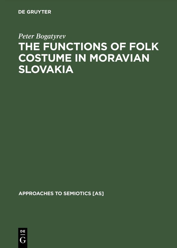 The Functions of Folk Costume in Moravian Slovakia: 5 (Approaches to Semiotics [AS], 5)
