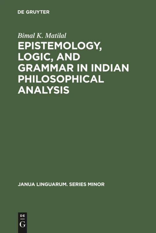 Epistemology, Logic, and Grammar in Indian Philosophical Analysis: 111 (Janua Linguarum. Series Minor, 111)