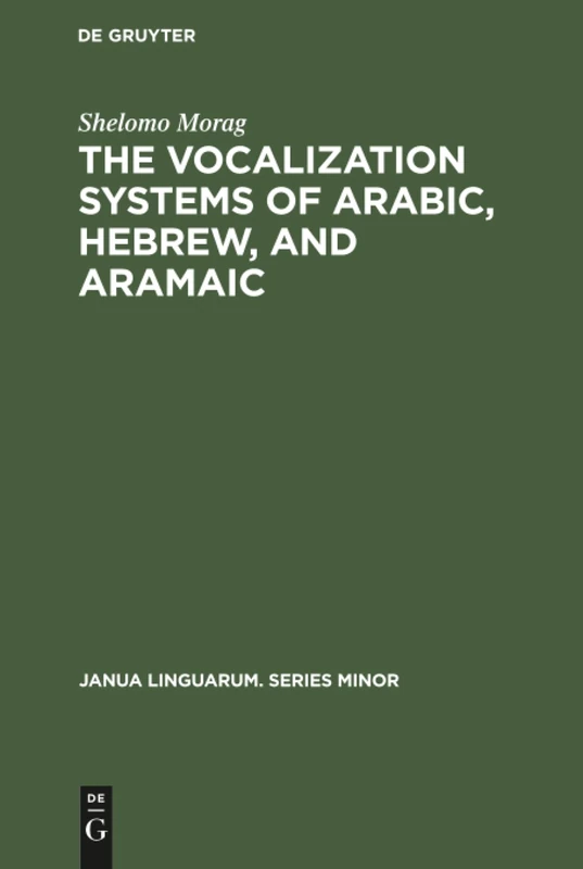 The Vocalization Systems of Arabic, Hebrew, and Aramaic: Their Phonetic and Phonemic Principles: 13 (Janua Linguarum. Series Minor, 13)