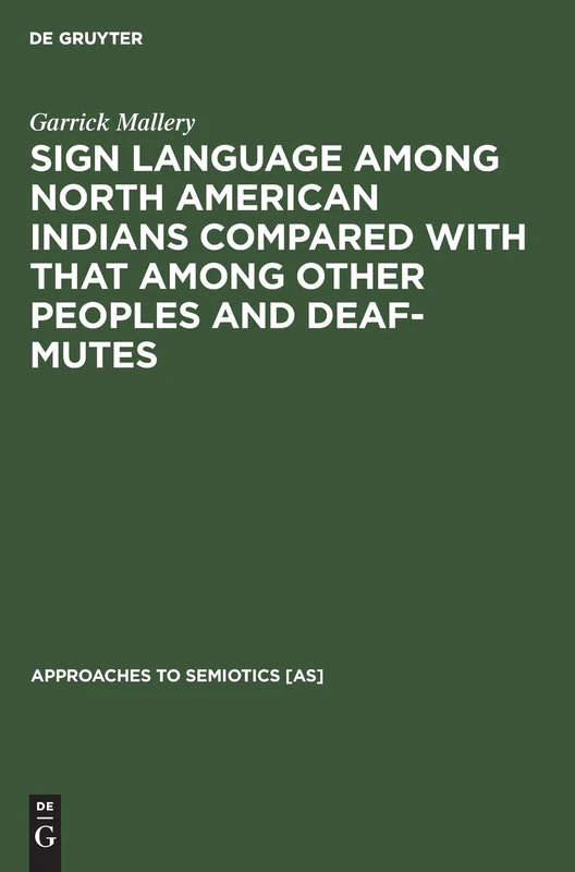 Sign language among North American Indians compared with that among other peoples and deaf-mutes: 14 (Approaches to Semiotics [AS], 14)