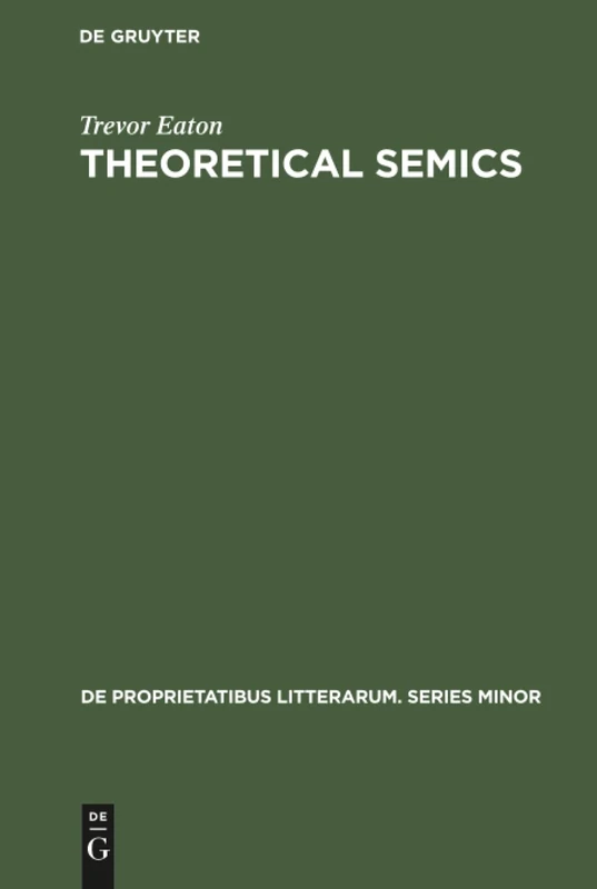 Theoretical Semics: 11 (De Proprietatibus Litterarum. Series Minor, 11)