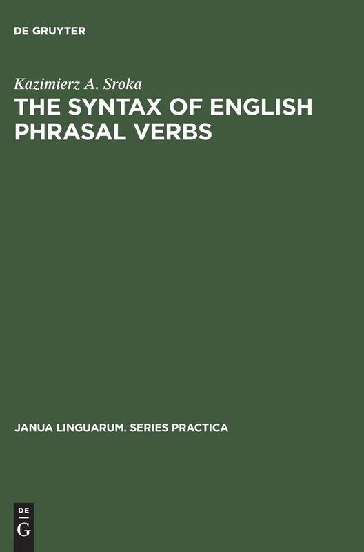 The Syntax of English Phrasal Verbs: 129 (Janua Linguarum. Series Practica, 129)